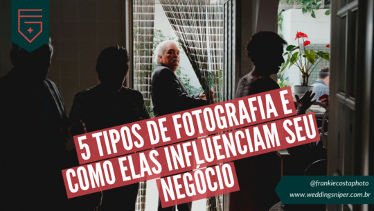 5 tipos de fotografia e como elas influenciam seu negócio 5 tipos de fotografia e como elas influenciam seu negócio